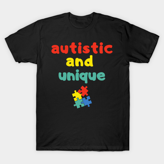 Autistic and Unique Autism Awareness Heart Colorful Shirt Pride Autistic Adhd Aspergers Down Syndrome Cute Funny Inspirational Gift Idea by EpsilonEridani